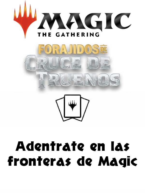 forajidos todo lo que necesitas saber sobre forajidos de cruce truenos, la nueva expansion de magic the gathering